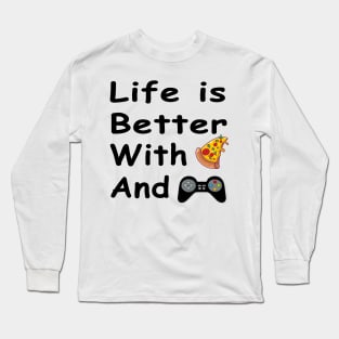 Life Is Better With Pizza And Gaming Long Sleeve T-Shirt